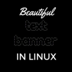 Create Beautiful Ascii Text Banners In Linux Kernel Talks