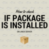 How to check if the package is installed on Linux - Kernel Talks