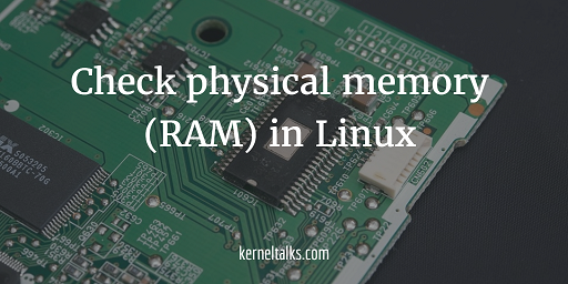 4 to check the of physical memory (RAM) Linux - Talks
