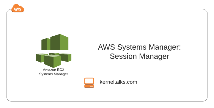Using Aws Systems Manager Session Manager Kernel Talks